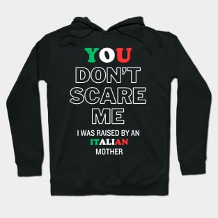 You Don't Scare Me I Was Raised By An Italian Mother Hoodie